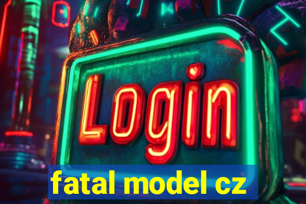 fatal model cz